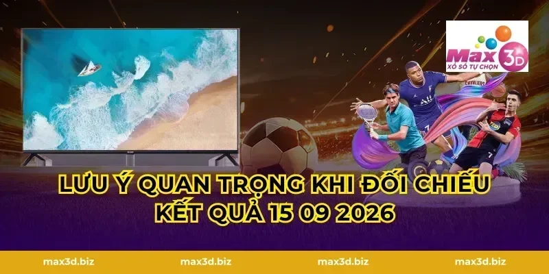 Lưu Ý Quan Trọng Khi Đối Chiếu Kết Quả 15 09 2026