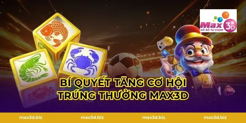 Bí quyết tăng cơ hội trúng thưởng max3d