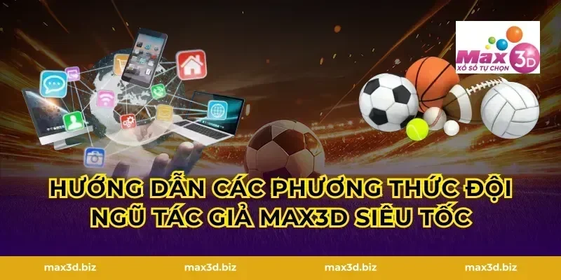 Hướng dẫn các phương thức đội ngũ tác giả max3d siêu tốc