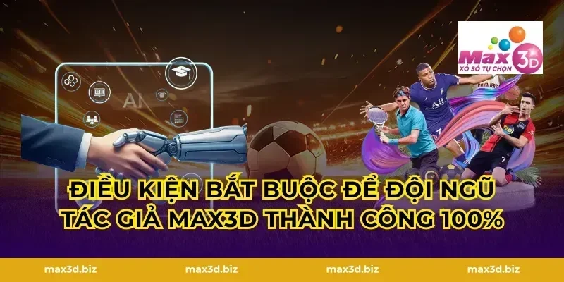 Điều kiện bắt buộc để đội ngũ tác giả max3d thành công 100%