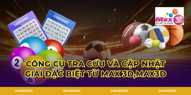 Công cụ tra cứu và cập nhật giải đặc biệt từ MAX 3D,MAX3D