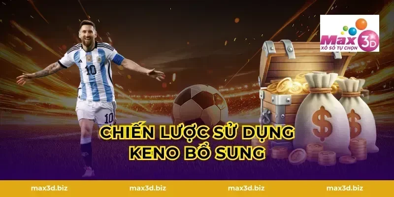 Chiến Lược Sử Dụng Keno Bổ Sung