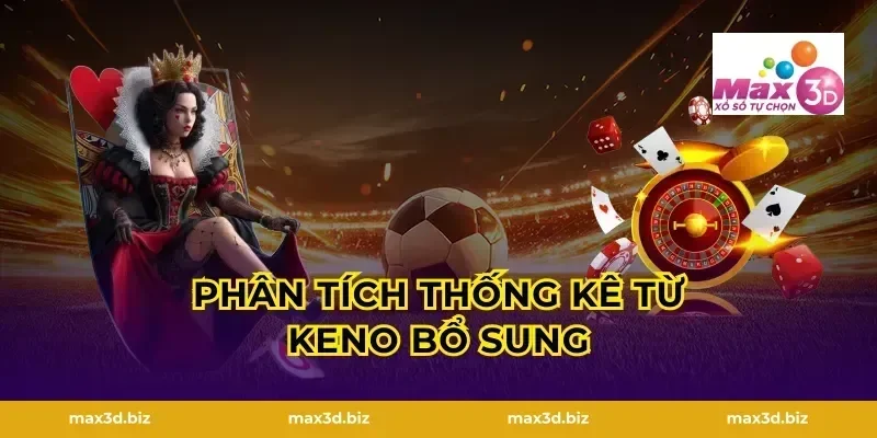 Phân Tích Thống Kê Từ Keno Bổ Sung