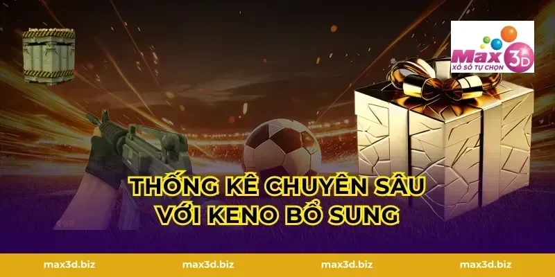 Thống Kê Chuyên Sâu Với Keno Bổ Sung