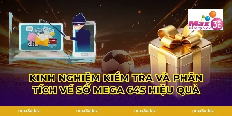 Kinh nghiệm kiểm tra và phân tích vé số mega 645 hiệu quả