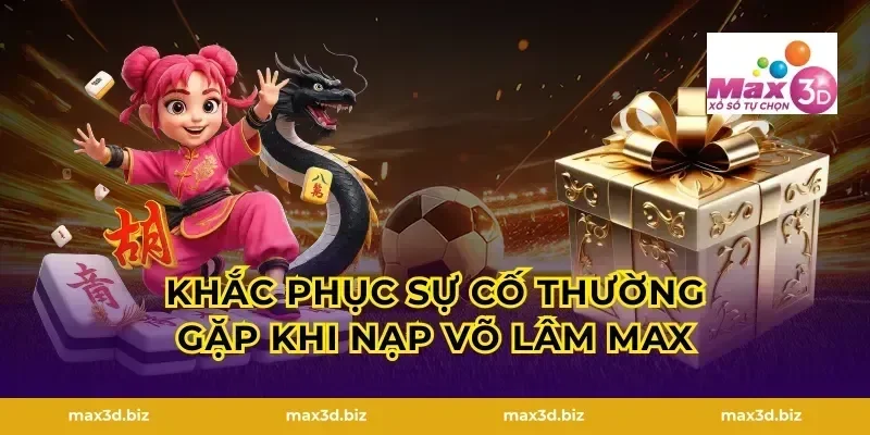 Khắc phục sự cố thường gặp khi nạp Võ Lâm Max