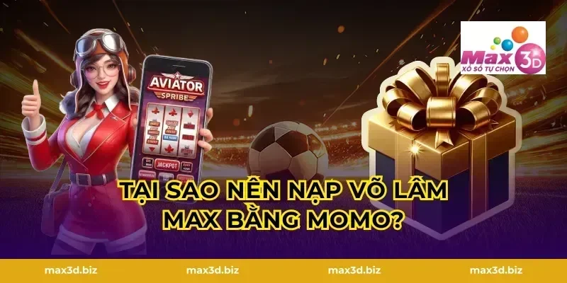 Tại sao nên nạp Võ Lâm Max bằng MoMo?