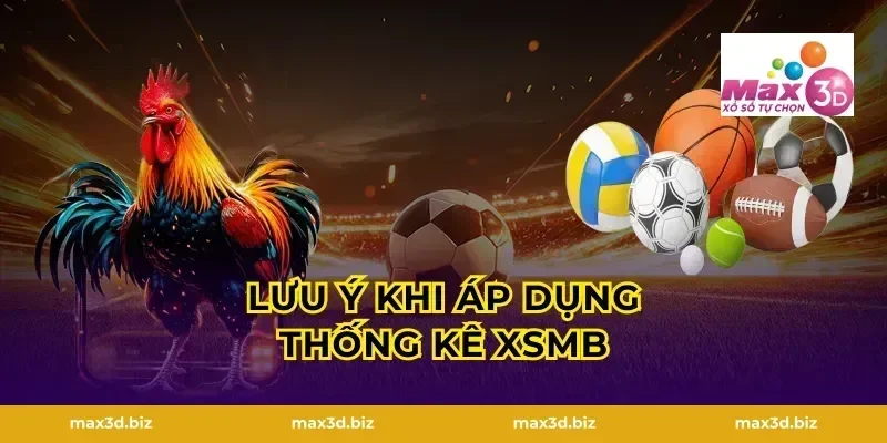 Lưu ý khi áp dụng thống kê XSMB