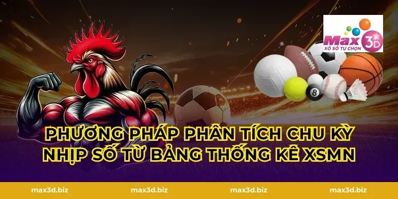 Phương pháp phân tích chu kỳ nhịp số từ bảng thống kê XSMN