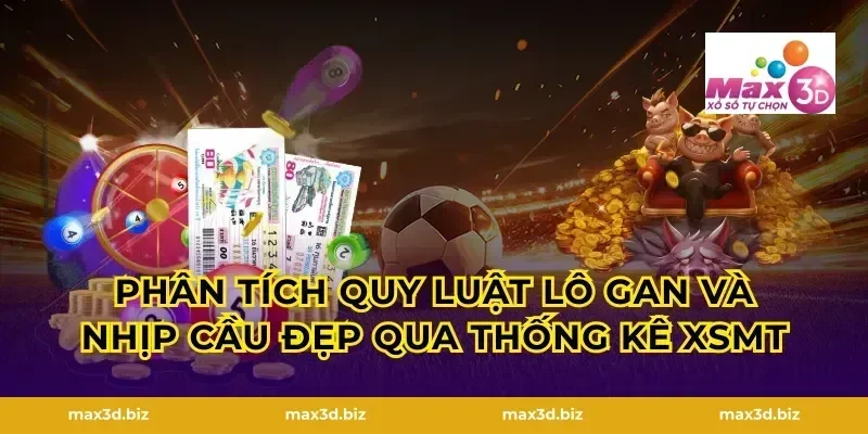Phân tích quy luật lô gan và nhịp cầu đẹp qua thống kê XSMT