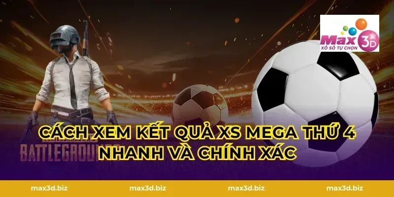Cách xem kết quả XS Mega thứ 4 nhanh và chính xác
