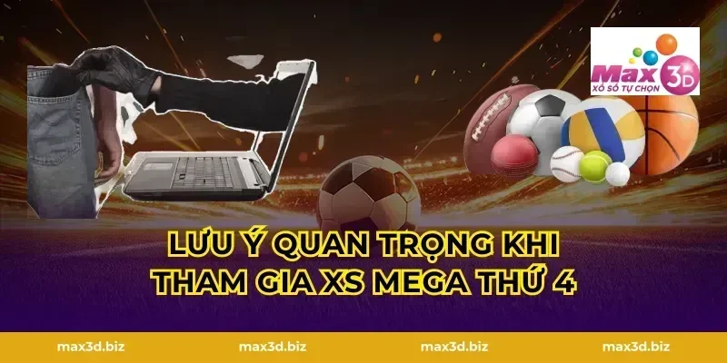 Lưu ý quan trọng khi tham gia XS Mega thứ 4