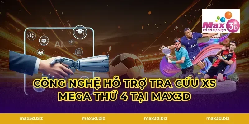 Công nghệ hỗ trợ tra cứu XS Mega thứ 4 tại MAX3D