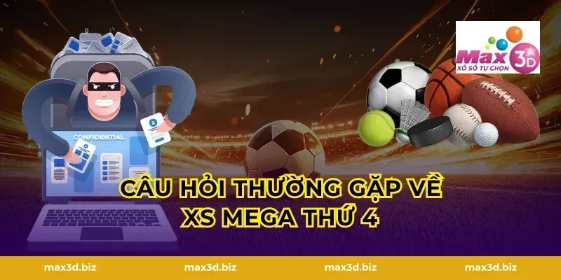Câu hỏi thường gặp về XS Mega thứ 4