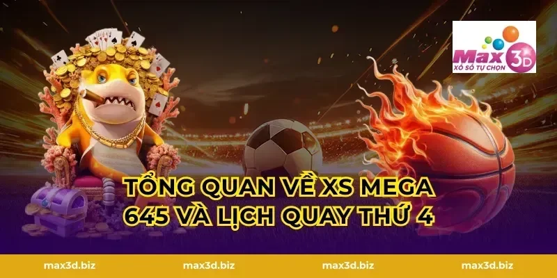 Tổng quan về XS Mega 645 và lịch quay thứ 4
