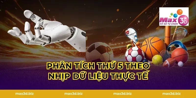 Phân tích thứ 5 theo nhịp dữ liệu thực tế