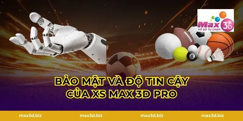 Bảo mật và độ tin cậy của xs max 3d pro